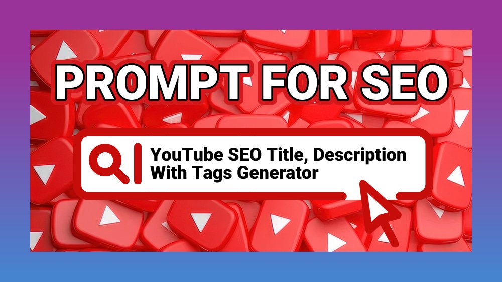 Prompt: YouTube SEO Title, Description With Tags Generator